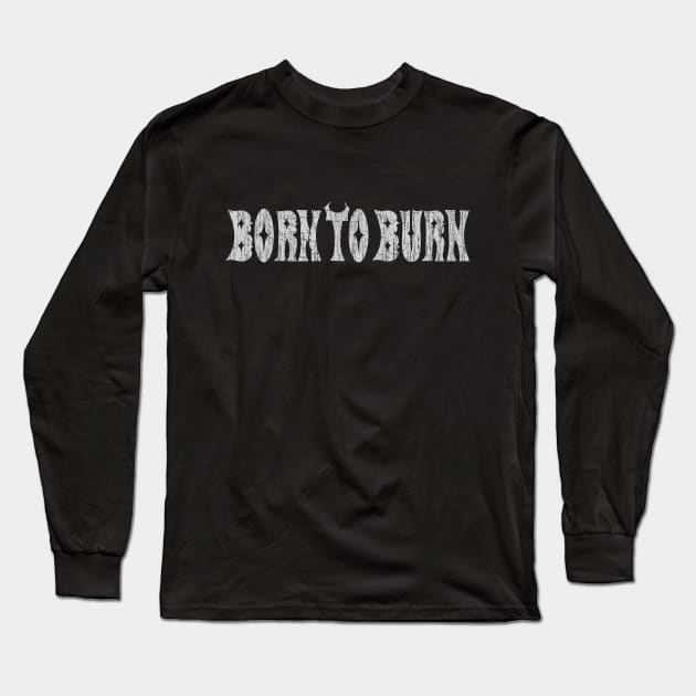 Born to Burn Long Sleeve T-Shirt by vender